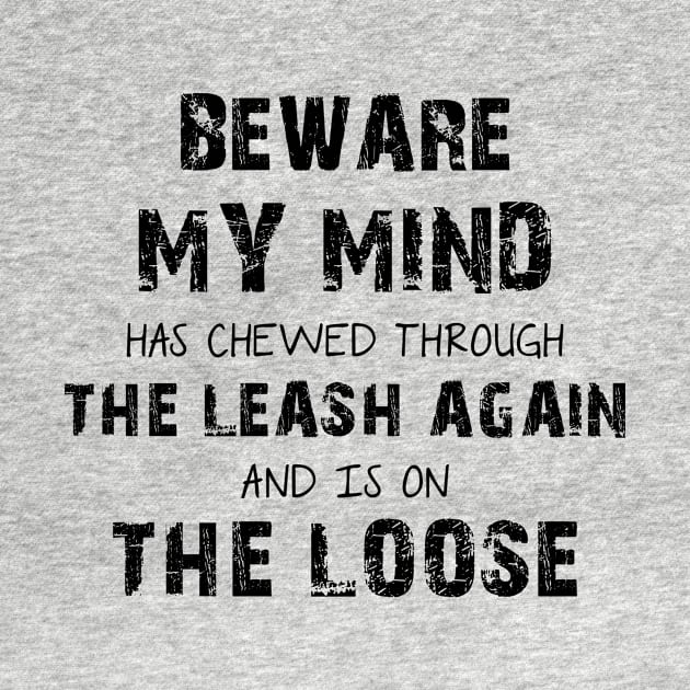 Beware My Mind Has Chewed Through The Leash Again And Is On The Loose by Lisa L. R. Lyons